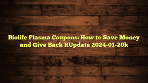 Biolife Plasma Coupons: How to Save Money and Give Back [Update 2024-01-20]