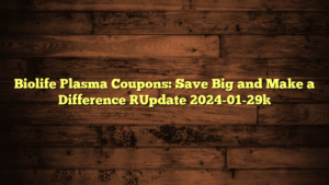 Biolife Plasma Coupons: Save Big and Make a Difference [Update 2024-01-29]