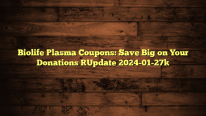 Biolife Plasma Coupons: Save Big on Your Donations [Update 2024-01-27]