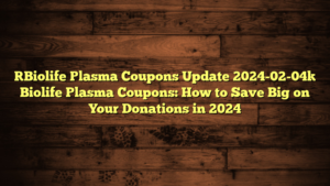 [Biolife Plasma Coupons Update 2024-02-04] Biolife Plasma Coupons: How to Save Big on Your Donations in 2024