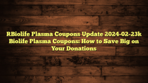 [Biolife Plasma Coupons Update 2024-02-23] Biolife Plasma Coupons: How to Save Big on Your Donations