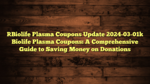 [Biolife Plasma Coupons Update 2024-03-01] Biolife Plasma Coupons: A Comprehensive Guide to Saving Money on Donations