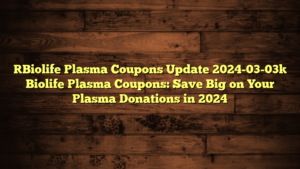 [Biolife Plasma Coupons Update 2024-03-03] Biolife Plasma Coupons: Save Big on Your Plasma Donations in 2024