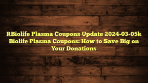 [Biolife Plasma Coupons Update 2024-03-05] Biolife Plasma Coupons: How to Save Big on Your Donations