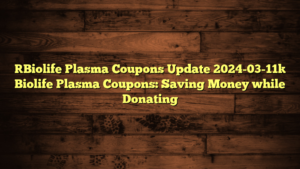 [Biolife Plasma Coupons Update 2024-03-11] Biolife Plasma Coupons: Saving Money while Donating