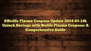 [Biolife Plasma Coupons Update 2024-03-14] Unlock Savings with Biolife Plasma Coupons: A Comprehensive Guide