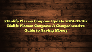 [Biolife Plasma Coupons Update 2024-03-16] Biolife Plasma Coupons: A Comprehensive Guide to Saving Money