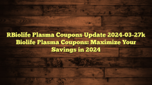 [Biolife Plasma Coupons Update 2024-03-27] Biolife Plasma Coupons: Maximize Your Savings in 2024