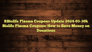 [Biolife Plasma Coupons Update 2024-03-30] Biolife Plasma Coupons: How to Save Money on Donations