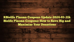 [Biolife Plasma Coupons Update 2024-03-31] Biolife Plasma Coupons: How to Save Big and Maximize Your Donations