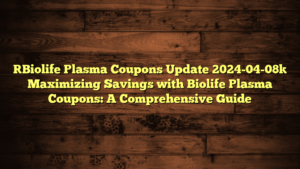 [Biolife Plasma Coupons Update 2024-04-08] Maximizing Savings with Biolife Plasma Coupons: A Comprehensive Guide
