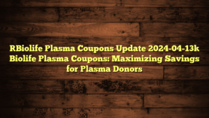 [Biolife Plasma Coupons Update 2024-04-13] Biolife Plasma Coupons: Maximizing Savings for Plasma Donors