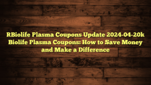 [Biolife Plasma Coupons Update 2024-04-20] Biolife Plasma Coupons: How to Save Money and Make a Difference