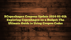 [Copenhagen Coupons Update 2024-02-01] Exploring Copenhagen on a Budget: The Ultimate Guide to Using Coupon Codes