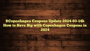 [Copenhagen Coupons Update 2024-03-14] How to Save Big with Copenhagen Coupons in 2024