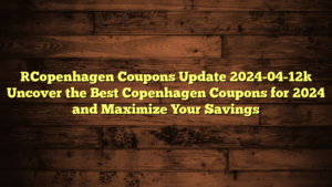 [Copenhagen Coupons Update 2024-04-12] Uncover the Best Copenhagen Coupons for 2024 and Maximize Your Savings