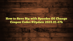 How to Save Big with Speedee Oil Change Coupon Codes [Update 2024-01-27]