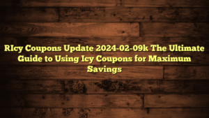 [Icy Coupons Update 2024-02-09] The Ultimate Guide to Using Icy Coupons for Maximum Savings