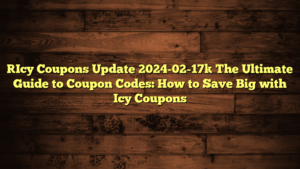 [Icy Coupons Update 2024-02-17] The Ultimate Guide to Coupon Codes: How to Save Big with Icy Coupons