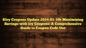 [Icy Coupons Update 2024-02-18] Maximizing Savings with Icy Coupons: A Comprehensive Guide to Coupon Code Use