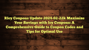 [Icy Coupons Update 2024-02-22] Maximize Your Savings with Icy Coupons: A Comprehensive Guide to Coupon Codes and Tips for Optimal Use