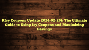 [Icy Coupons Update 2024-02-26] The Ultimate Guide to Using Icy Coupons and Maximizing Savings