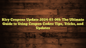 [Icy Coupons Update 2024-03-06] The Ultimate Guide to Using Coupon Codes: Tips, Tricks, and Updates