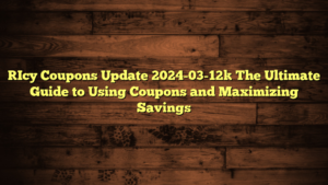 [Icy Coupons Update 2024-03-12] The Ultimate Guide to Using Coupons and Maximizing Savings