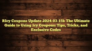 [Icy Coupons Update 2024-03-15] The Ultimate Guide to Using Icy Coupons: Tips, Tricks, and Exclusive Codes