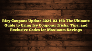 [Icy Coupons Update 2024-03-16] The Ultimate Guide to Using Icy Coupons: Tricks, Tips, and Exclusive Codes for Maximum Savings