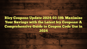 [Icy Coupons Update 2024-03-19] Maximize Your Savings with the Latest Icy Coupons: A Comprehensive Guide to Coupon Code Use in 2024