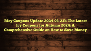 [Icy Coupons Update 2024-03-23] The Latest Icy Coupons for Autumn 2024: A Comprehensive Guide on How to Save Money