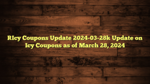 [Icy Coupons Update 2024-03-28] Update on Icy Coupons as of March 28, 2024