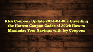 [Icy Coupons Update 2024-04-06] Unveiling the Hottest Coupon Codes of 2024: How to Maximize Your Savings with Icy Coupons