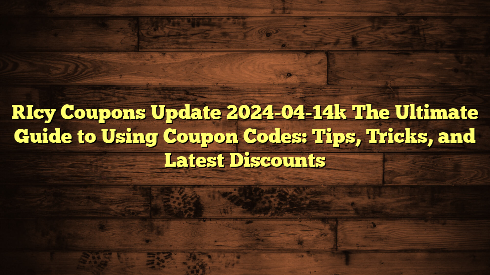 [Icy Coupons Update 2024-04-14] The Ultimate Guide to Using Coupon Codes: Tips, Tricks, and Latest Discounts
