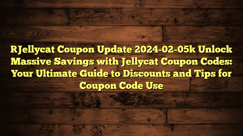 [Jellycat Coupon Update 2024-02-05] Unlock Massive Savings with Jellycat Coupon Codes: Your Ultimate Guide to Discounts and Tips for Coupon Code Use