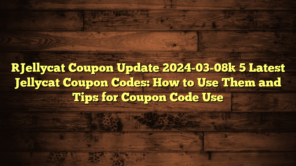 [Jellycat Coupon Update 2024-03-08] 5 Latest Jellycat Coupon Codes: How to Use Them and Tips for Coupon Code Use