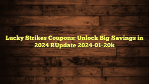 Lucky Strikes Coupons: Unlock Big Savings in 2024 [Update 2024-01-20]