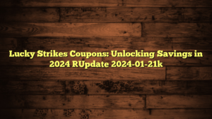 Lucky Strikes Coupons: Unlocking Savings in 2024 [Update 2024-01-21]