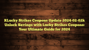 [Lucky Strikes Coupons Update 2024-02-02] Unlock Savings with Lucky Strikes Coupons: Your Ultimate Guide for 2024