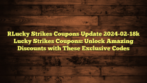 [Lucky Strikes Coupons Update 2024-02-18] Lucky Strikes Coupons: Unlock Amazing Discounts with These Exclusive Codes