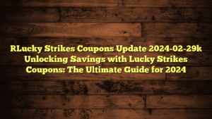 [Lucky Strikes Coupons Update 2024-02-29] Unlocking Savings with Lucky Strikes Coupons: The Ultimate Guide for 2024