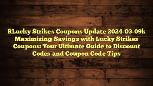 [Lucky Strikes Coupons Update 2024-03-09] Maximizing Savings with Lucky Strikes Coupons: Your Ultimate Guide to Discount Codes and Coupon Code Tips
