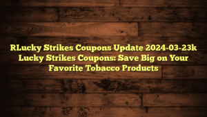 [Lucky Strikes Coupons Update 2024-03-23] Lucky Strikes Coupons: Save Big on Your Favorite Tobacco Products