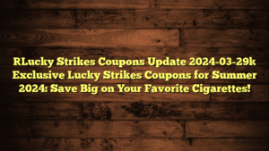 [Lucky Strikes Coupons Update 2024-03-29] Exclusive Lucky Strikes Coupons for Summer 2024: Save Big on Your Favorite Cigarettes!