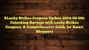 [Lucky Strikes Coupons Update 2024-04-06] Unlocking Savings with Lucky Strikes Coupons: A Comprehensive Guide for Smart Shoppers
