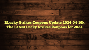 [Lucky Strikes Coupons Update 2024-04-16] The Latest Lucky Strikes Coupons for 2024