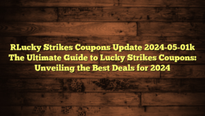 [Lucky Strikes Coupons Update 2024-05-01] The Ultimate Guide to Lucky Strikes Coupons: Unveiling the Best Deals for 2024