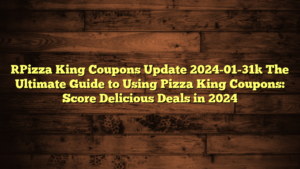 [Pizza King Coupons Update 2024-01-31] The Ultimate Guide to Using Pizza King Coupons: Score Delicious Deals in 2024