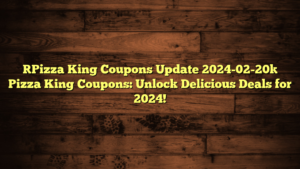[Pizza King Coupons Update 2024-02-20] Pizza King Coupons: Unlock Delicious Deals for 2024!